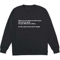 When You Are Dead Sweatshirt